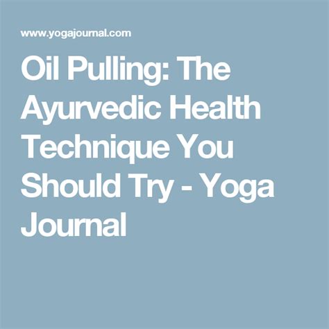 Oil Pulling The Ayurvedic Health Technique You Should Try