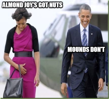 Meme Creator Almond Joy S Got Nuts Mounds Don T