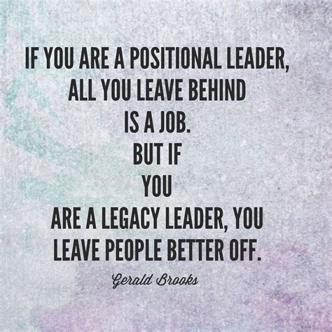 If you are a positional leader, all you leave behind is a job. But if 