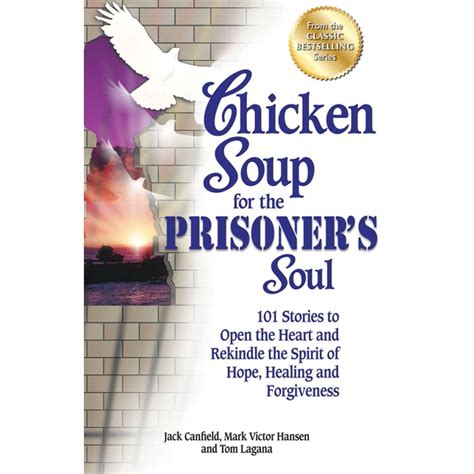 Chicken Soup For The Soul Chicken Soup For The Prisoner S Soul 101 Stories To Open The Heart