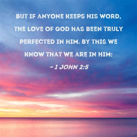1 John 25 But If Anyone Keeps His Word The Love Of God Has Been Truly