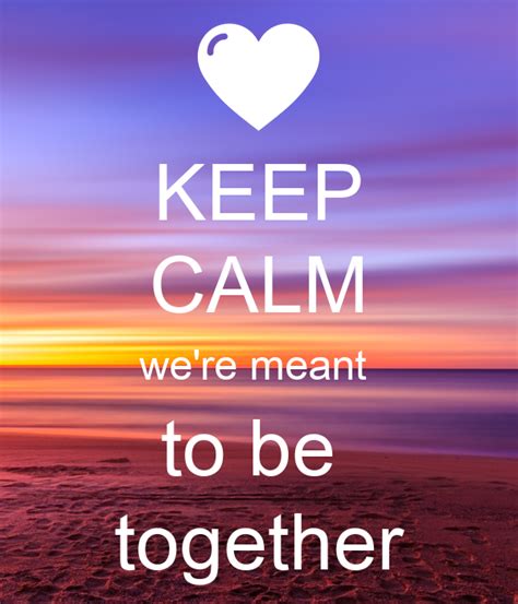 Keep Calm Were Meant To Be Together Poster Timath Keep Calm O Matic