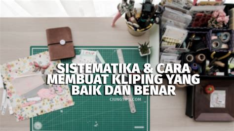 Sistematika And Cara Membuat Kliping Yang Baik Dan Benar Ciungtips™