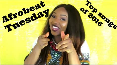 Afrobeat Tuesday Top Afrobeat Songs Of 2016 Youtube