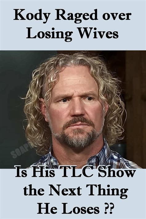 Sister Wives Kodys Angry Over Losing Women But Is His Tlc Show The Next To Go Sister
