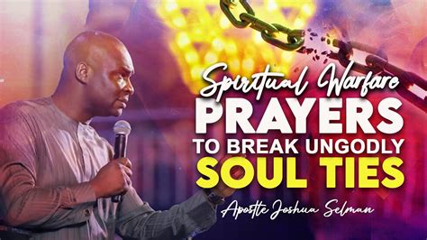 Spiritual Warfare Prayer To Break Ungodly Soul Ties Apostle Joshua Selman 2022 Youtube