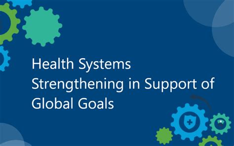 Health Systems Strengthening In Support Of Global Goals Encompass