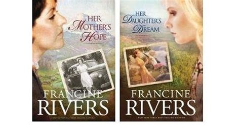 Her Mothers Hope And Her Daughters Dream By Francine Rivers