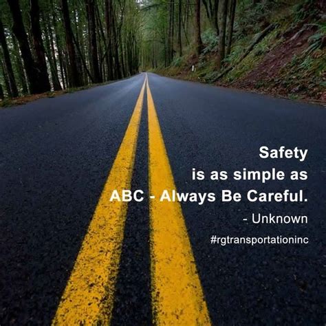 No road safety, know injury. Safety is as simple as ABC - Always Be Careful. - Unknown ...