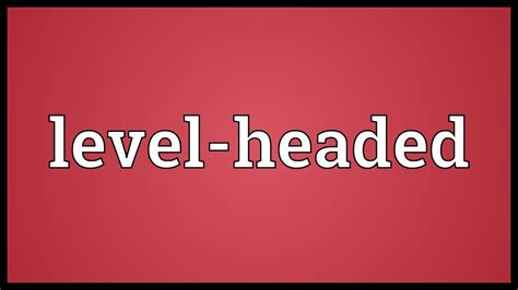 Level Headed Meaning Youtube