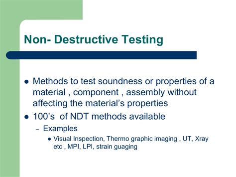 These nondestructive testing courses describe the principles and performance of the most common nondestructive tests used in the welding industry. Non- Destructive Testing