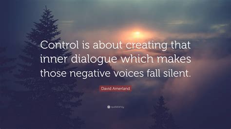 David Amerland Quote Control Is About Creating That Inner Dialogue