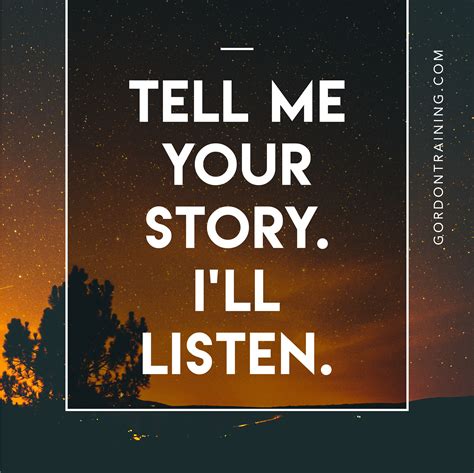 Tell Me I Will Listen Active Listening Listening Acceptance Quotes
