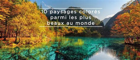 Paysages Color S Parmi Les Plus Beaux Au Monde Amplitudes