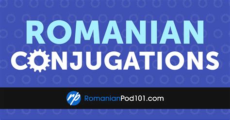 A Beginner Friendly Guide To Romanian Verb Conjugation