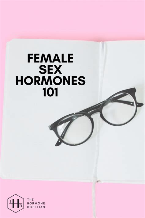 Female Sex Hormones 101 — The Hormone Dietitian