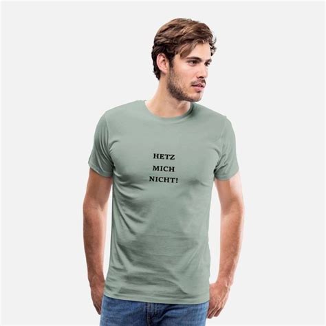 Hetz Mich Nicht Männer Premium T Shirt Spreadshirt Shirts T Shirt Shirt Designs