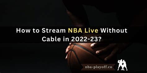 How To Stream Nba Live Without Cable In 2022 23 Nba Playoff