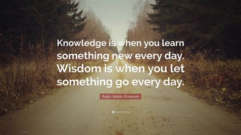 Ralph Waldo Emerson Quote Knowledge Is When You Learn Something New