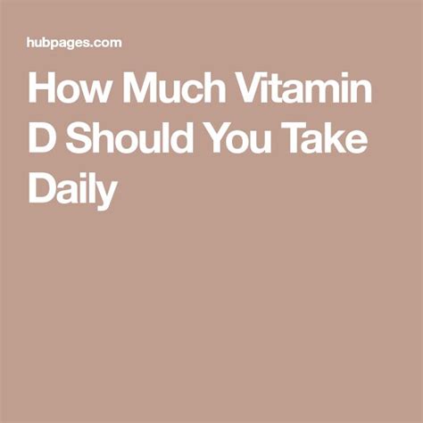 Taking too many vitamin d supplements over a long period of time can cause too much calcium to. How Much Vitamin D Should You Take Daily | Vitamin d ...