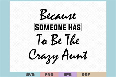 Because Someone Has To Be The Crazy Aunt Graphic By Svgitems · Creative Fabrica