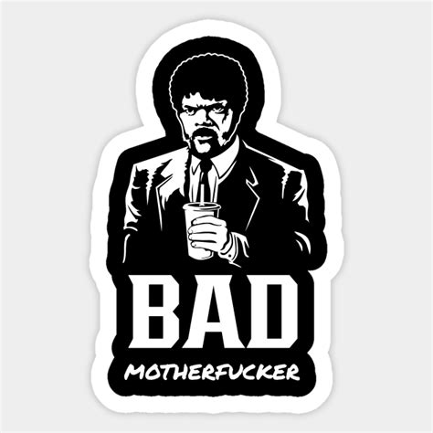 Bad Mother Fucker Samuel L Jackson Sticker Teepublic