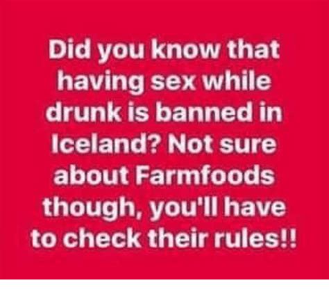 Did You Know That Having Sex While Drunk Is Banned In Iceland Not Sure