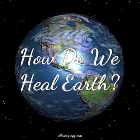 How Do We Heal Earth — Ellen M Gregg Intuitive Channel And Healer