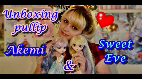 ღ Unboxing Pullip ღ Sweet Eve And Akemi ღ Youtube