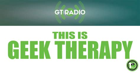 This Is Geek Therapy Gt Radio