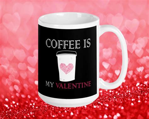 Coffee Is My Valentine Mug Funny Valentine S Day Mug For Etsy In