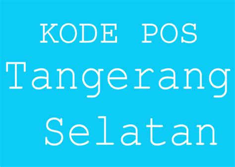 Kode Pos Tangerang Selatan Terlengkap Disini Data Terbaru