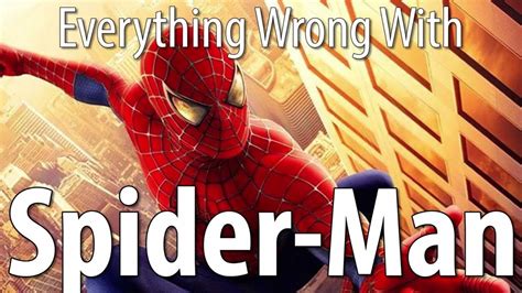 everything wrong with spider man in 11 minutes or less youtube