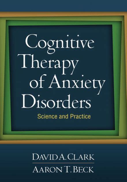 Cognitive Therapy Of Anxiety Disorders Science And Practice By David A