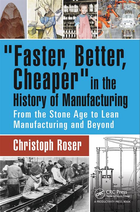 Faster Better Cheaper In The History Of Manufacturing
