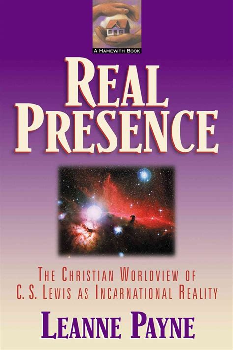 Buy Real Presence The Christian Worldview Of C S Lewis As