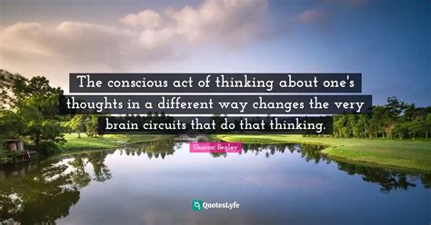 The Conscious Act Of Thinking About Ones Thoughts In A Different Way
