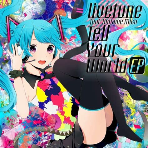 Stream Hatsune Miku Tell Your World By Miku Hatsune 初音ミク Listen