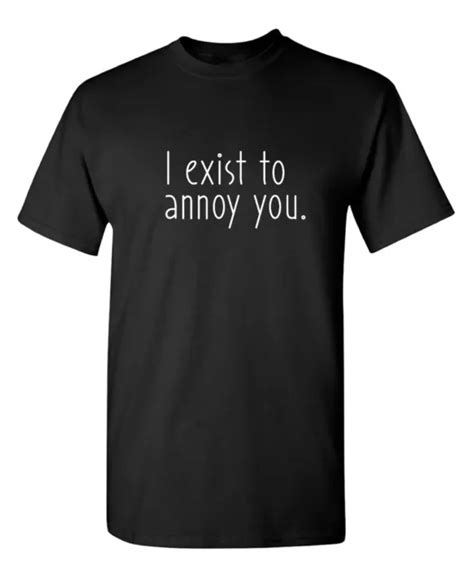 I Exist To Annoy You Sarcastic Humor Graphic Novelty Funny T Shirt 13
