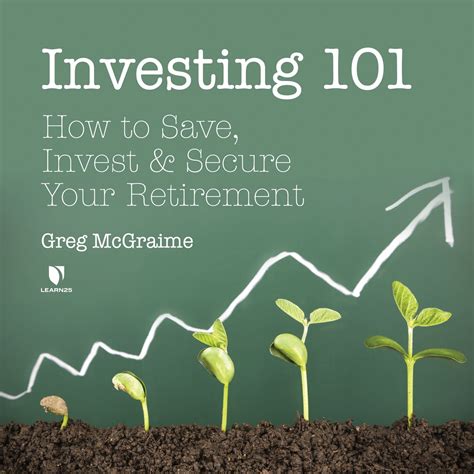 Investing 101 How To Save Invest And Secure Your Retirement Learn25