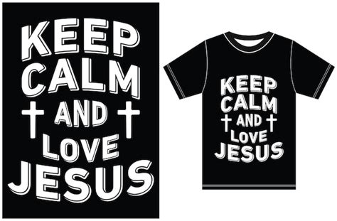 Premium Vector Keep Calm And Love Jesus T Shirt T For Jesus