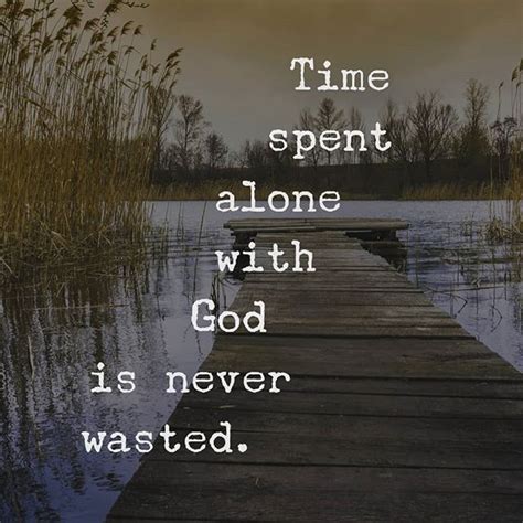 Time Spent Alone With God Is Never Wasted Christian Quotes