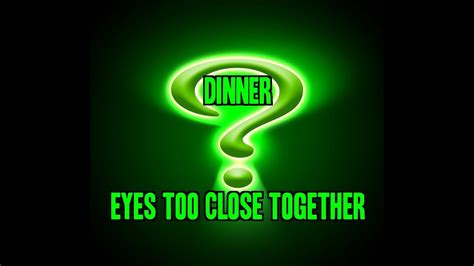 夕食 Dinner Eyes Too Close Together Youtube
