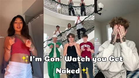 i m gon watch you get naked tiktok compilation youtube