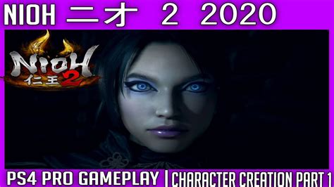 Nioh 2 Gameplay Character Creation Full Introduction Part 1 Youtube