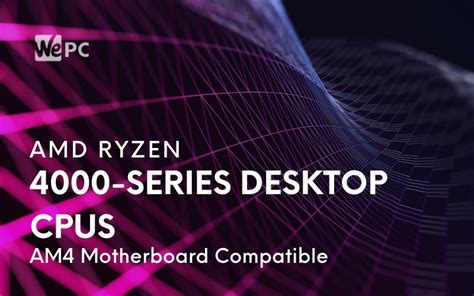 Amd Ryzen 4000 Series Desktop Cpus Expected To Be Compatible With Am4