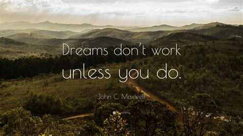 John C Maxwell Quote Dreams Dont Work Unless You Do 35