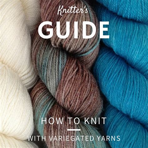 Knitting Tip How To Knit With Variegated Yarns — Blognobleknits