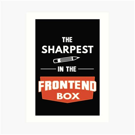 The Sharpest Pencil In The Front End Box Art Print By Alicaman1
