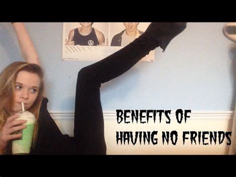 Good friends can support you in tough times, help you beat stress, make you healthier, and more. Benefits of Having No Friends - YouTube